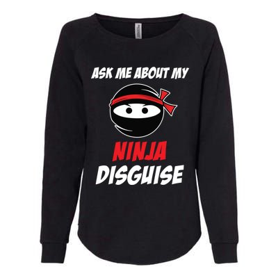 Ask Me About My Ninja Disguise Funny Ninja Gift Womens California Wash Sweatshirt