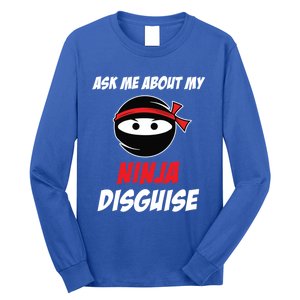 Ask Me About My Ninja Disguise Funny Ninja Gift Long Sleeve Shirt