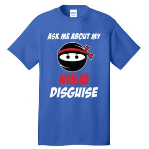 Ask Me About My Ninja Disguise Funny Ninja Gift Tall T-Shirt