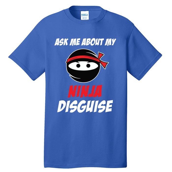 Ask Me About My Ninja Disguise Funny Ninja Gift Tall T-Shirt