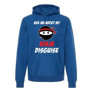 Ask Me About My Ninja Disguise Funny Ninja Gift Premium Hoodie