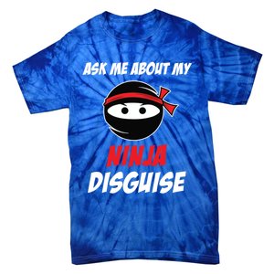 Ask Me About My Ninja Disguise Funny Ninja Gift Tie-Dye T-Shirt