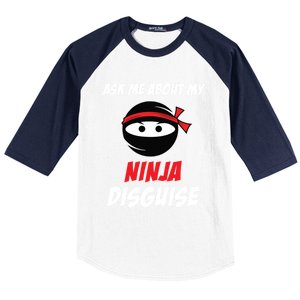 Ask Me About My Ninja Disguise Funny Ninja Gift Baseball Sleeve Shirt