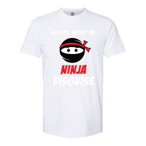 Ask Me About My Ninja Disguise Funny Ninja Gift Softstyle CVC T-Shirt