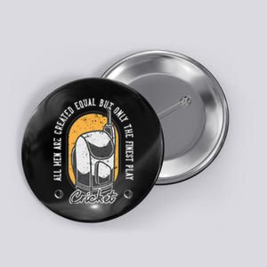 All Man Are Created Equal But Finest Play Cricket Gift Button