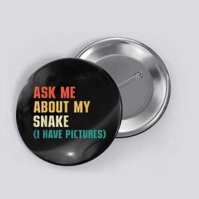 Ask Me About My Snake I Have Pictures Sassy Snake Lover Button