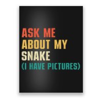 Ask Me About My Snake I Have Pictures Sassy Snake Lover Poster