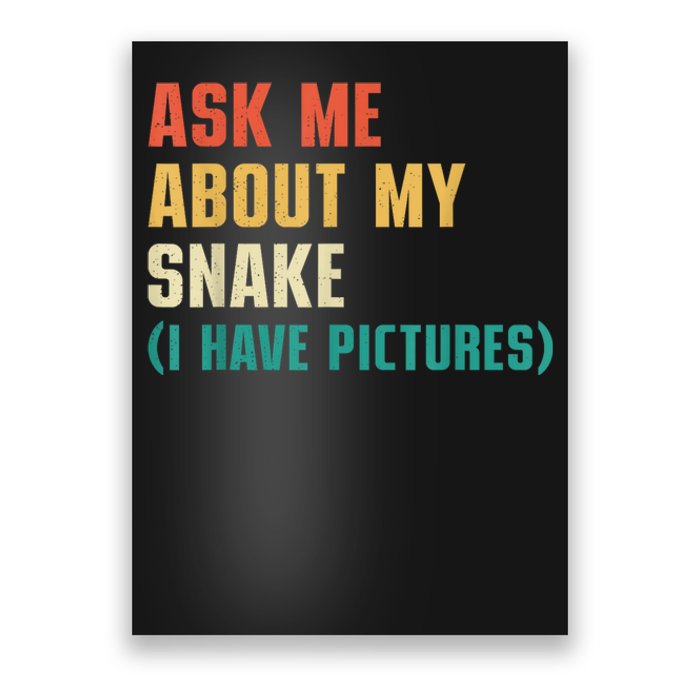 Ask Me About My Snake I Have Pictures Sassy Snake Lover Poster