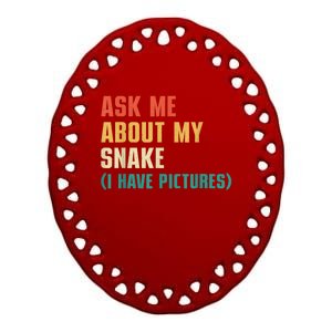 Ask Me About My Snake I Have Pictures Sassy Snake Lover Ceramic Oval Ornament