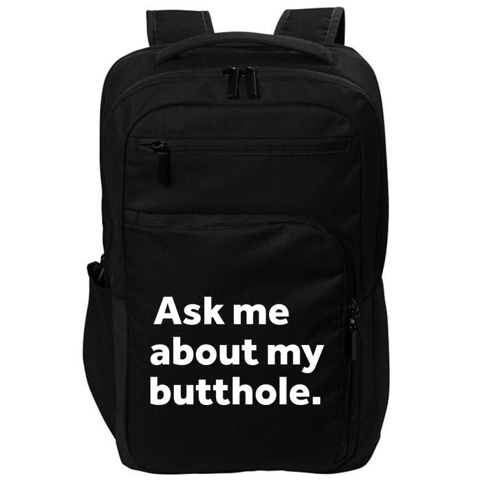 Ask Me About My Butthole. Impact Tech Backpack