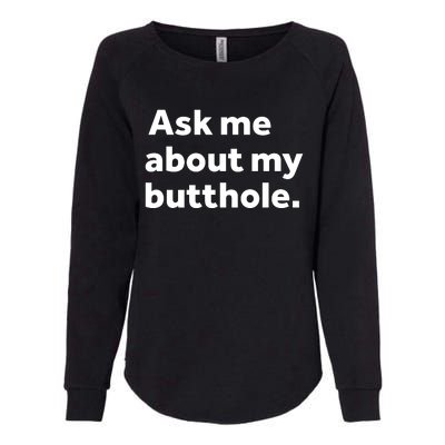 Ask Me About My Butthole. Womens California Wash Sweatshirt