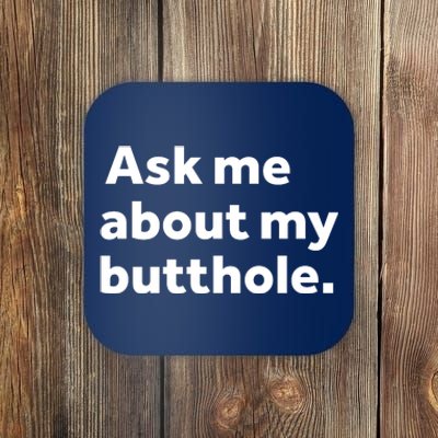 Ask Me About My Butthole. Coaster