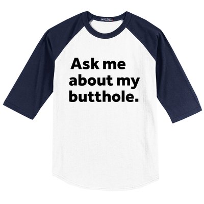 Ask Me About My Butthole. Baseball Sleeve Shirt