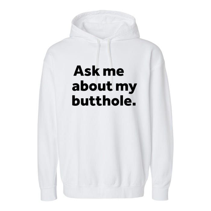 Ask Me About My Butthole. Garment-Dyed Fleece Hoodie