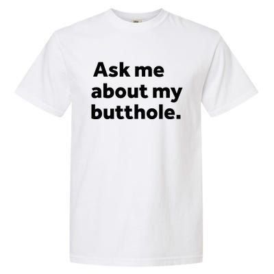 Ask Me About My Butthole. Garment-Dyed Heavyweight T-Shirt