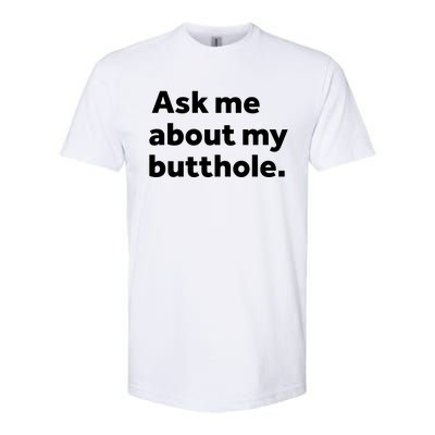 Ask Me About My Butthole. Softstyle CVC T-Shirt