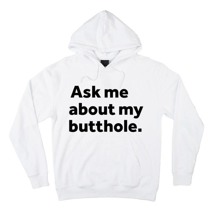 Ask Me About My Butthole. Hoodie