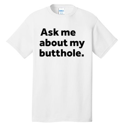 Ask Me About My Butthole. Tall T-Shirt