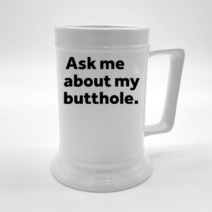 Ask Me About My Butthole. Beer Stein