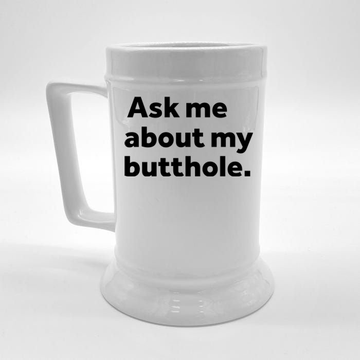 Ask Me About My Butthole. Beer Stein