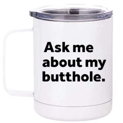 Ask Me About My Butthole. 12 oz Stainless Steel Tumbler Cup