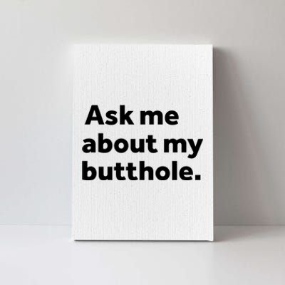 Ask Me About My Butthole. Canvas