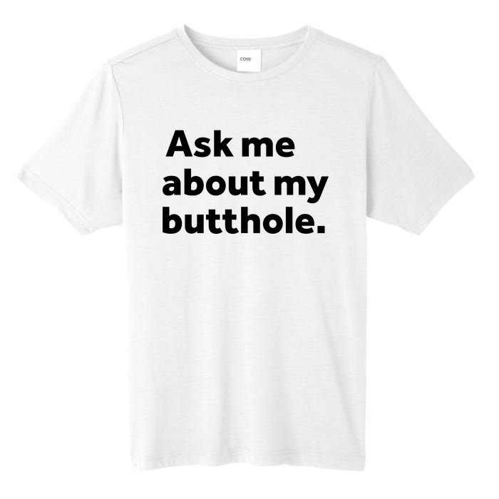 Ask Me About My Butthole. Tall Fusion ChromaSoft Performance T-Shirt