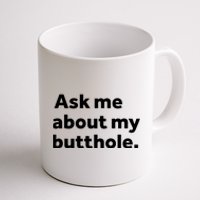 Ask Me About My Butthole. Coffee Mug