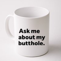 Ask Me About My Butthole. Coffee Mug