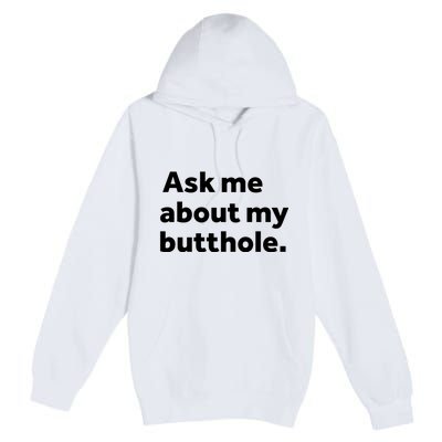 Ask Me About My Butthole. Premium Pullover Hoodie