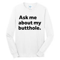 Ask Me About My Butthole. Tall Long Sleeve T-Shirt