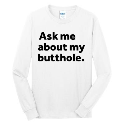 Ask Me About My Butthole. Tall Long Sleeve T-Shirt