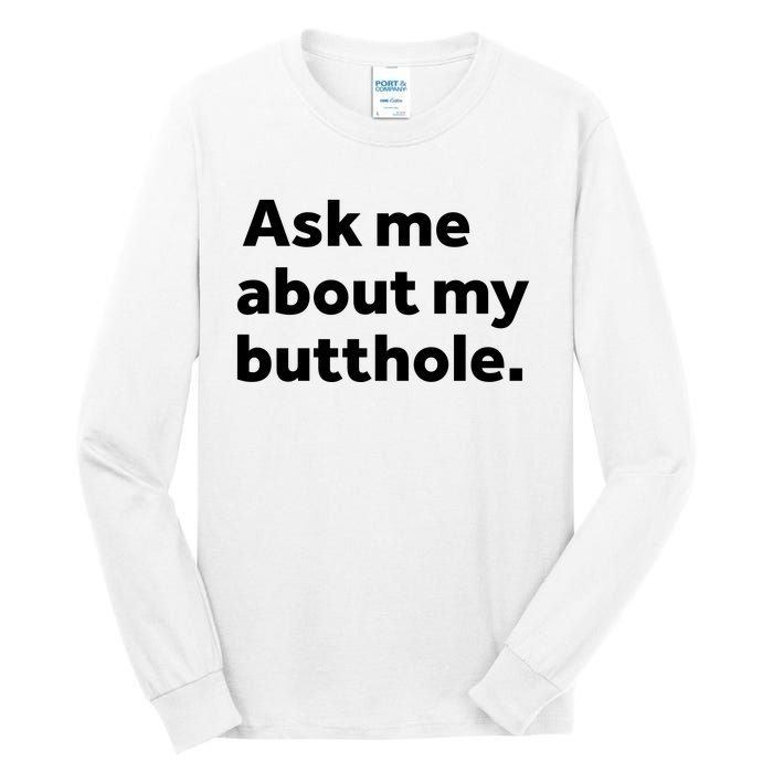 Ask Me About My Butthole. Tall Long Sleeve T-Shirt