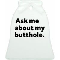 Ask Me About My Butthole. Ceramic Bell Ornament