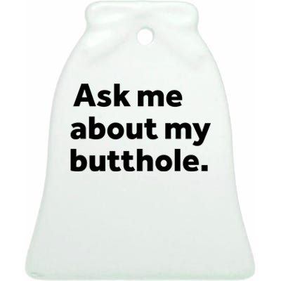 Ask Me About My Butthole. Ceramic Bell Ornament