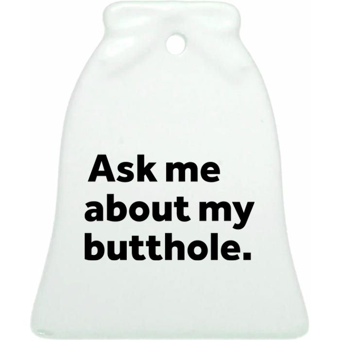 Ask Me About My Butthole. Ceramic Bell Ornament