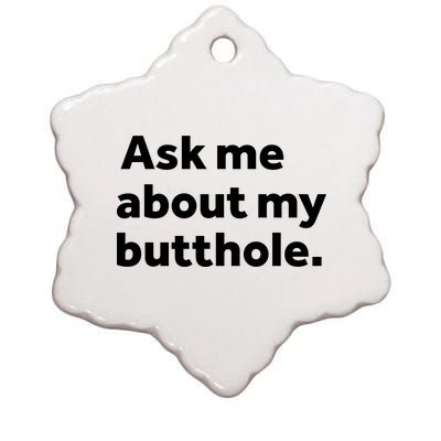 Ask Me About My Butthole. Ceramic Star Ornament