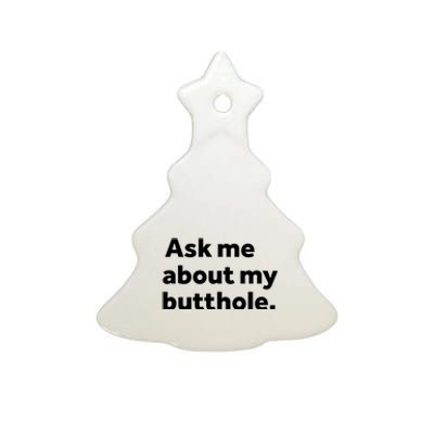 Ask Me About My Butthole. Ceramic Tree Ornament