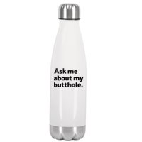 Ask Me About My Butthole. Stainless Steel Insulated Water Bottle