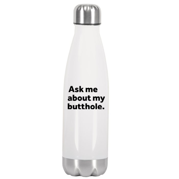 Ask Me About My Butthole. Stainless Steel Insulated Water Bottle