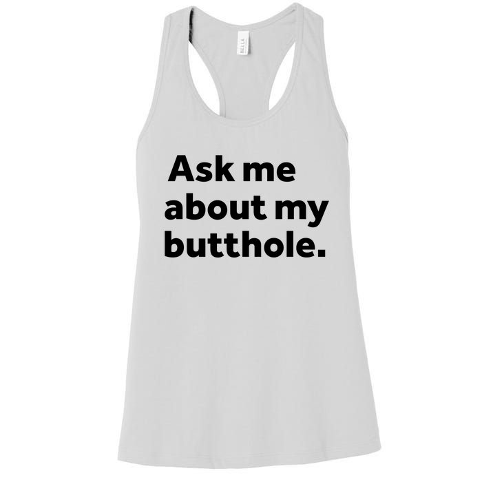 Ask Me About My Butthole. Women's Racerback Tank