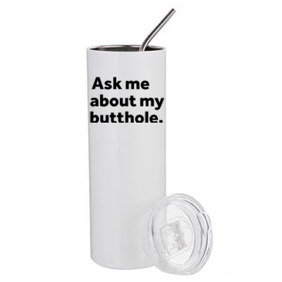 Ask Me About My Butthole. Stainless Steel Tumbler