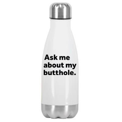 Ask Me About My Butthole. Stainless Steel Insulated Water Bottle