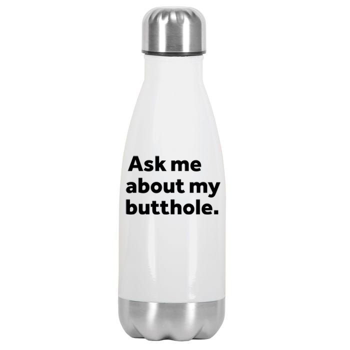 Ask Me About My Butthole. Stainless Steel Insulated Water Bottle