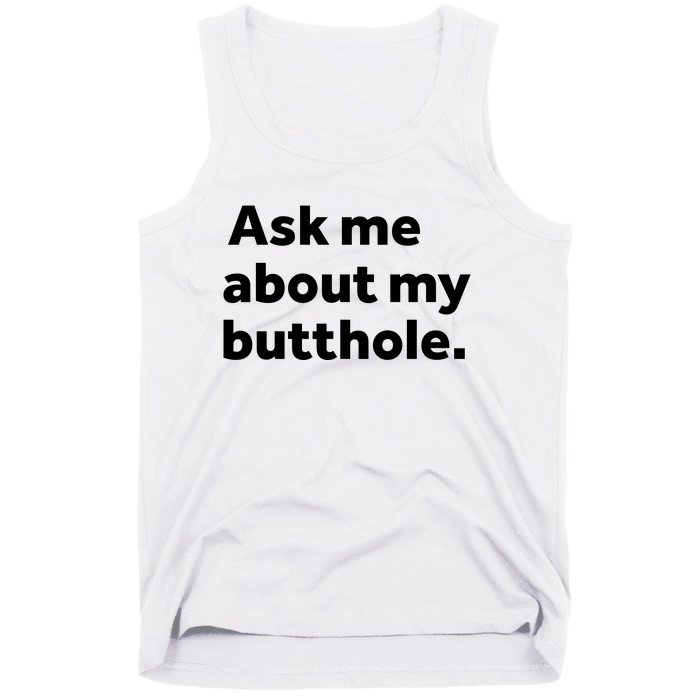 Ask Me About My Butthole. Tank Top