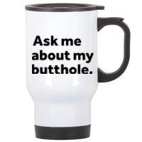 Ask Me About My Butthole. Stainless Steel Travel Mug