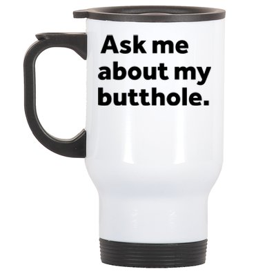 Ask Me About My Butthole. Stainless Steel Travel Mug