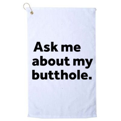 Ask Me About My Butthole. Platinum Collection Golf Towel