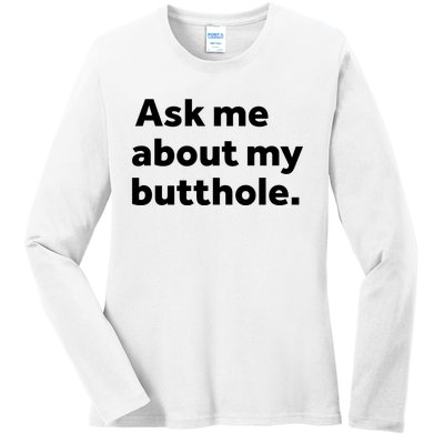 Ask Me About My Butthole. Ladies Long Sleeve Shirt