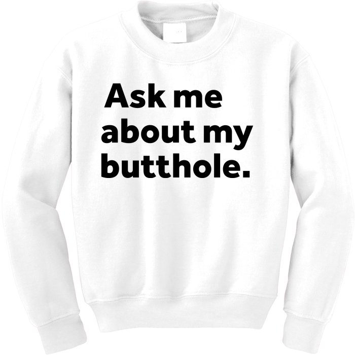 Ask Me About My Butthole. Kids Sweatshirt